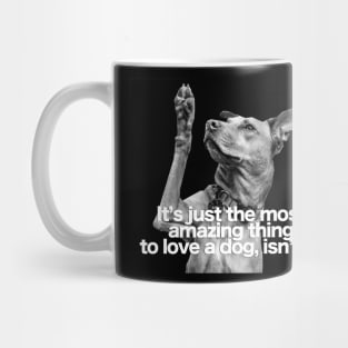 Amazing thing to love a dog Mug